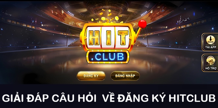 Khi đăng ký Hitclub, game thủ có điều gì thắc mắc? 