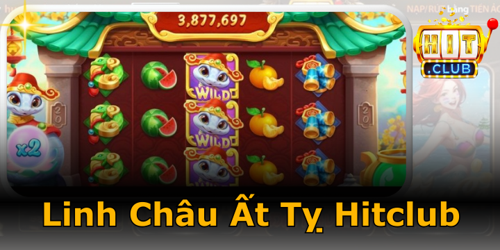 Linh Châu Ất Tỵ Hitclub - Bí kíp săn hũ linh vật và cách nhận lộc xuân 2026